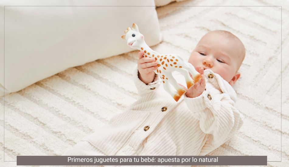 Primeros juguetes para tu bebé apuesta por lo natural